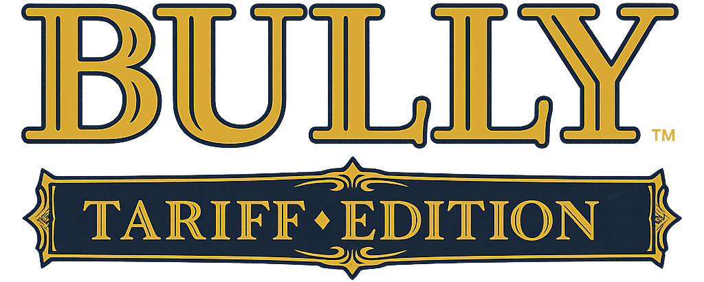 Bully: Tariff Edition